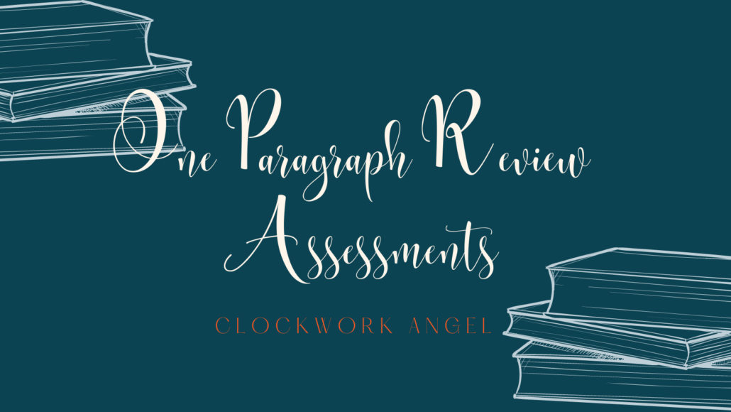 one paragraph review assessment - clockwork angel new ya books